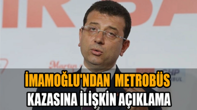 İmamoğlu'ndan Avcılar'daki metrobüs kazasına ilişkin açıklama