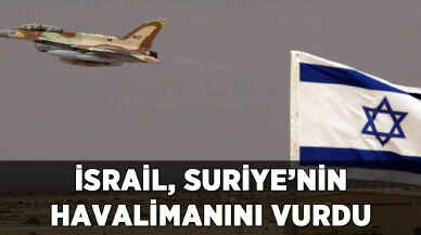 İsrail, Suriye'nin havalimanını vurdu
