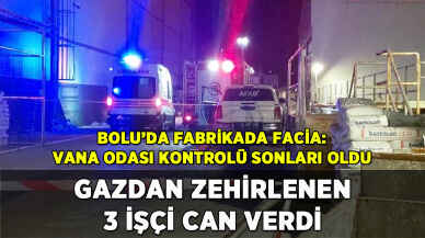 Bolu'da fabrikada facia: 3 işçi zehirlenerek can verdi