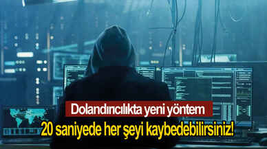 20 saniyede her şeyi kaybedebilirsiniz! Dolandırıcılıkta yeni yöntem
