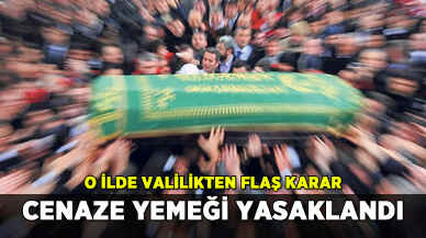 O ilde Valilikten flaş karar: Cenaze yemeği yasaklandı