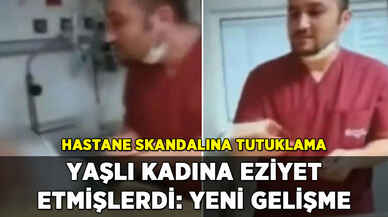 Hastanede eziyet olayında yeni gelişme: Tutuklandılar