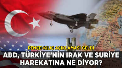 ABD'den Pençe-Kılıç açıklaması: Türkiye'nin harekatına ne dediler?