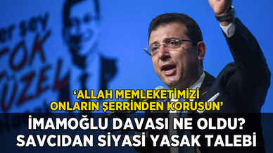 İmamoğlu davasında son durum: 'Allah onların şerrinden korusun'