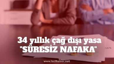 34 yıllık çağ dışı yasa: " Süresiz Nafaka "