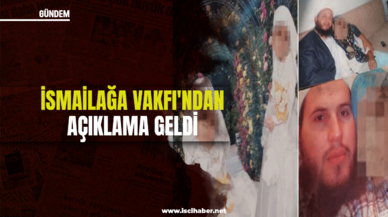 6 yaşındaki kız çocuğunun evlendirilmesinin ardından İsmailağa Vakfı'ndan açıklama geldi