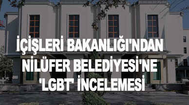 İçişleri Bakanlığı'ndan Nilüfer Belediyesi'ne 'LGBTİ' incelemesi