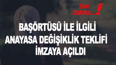 Son dakika... Başörtüsü ile ilgili anayasa değişiklik teklifi imzaya açıldı