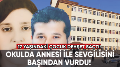 17 yaşındaki çocuk dehşet saçtı! Okula gelen annesi ile sevgilisini başından vurdu!