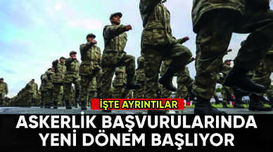 Askerlik başvurularında yeni dönem başlıyor