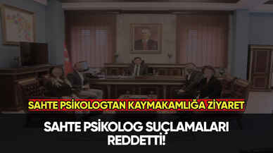 Sahte psikologtan kaymakamlığa ziyaret...