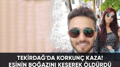 Tekirdağ'da korkunç kaza! Eşinin boğazını keserek öldürdü