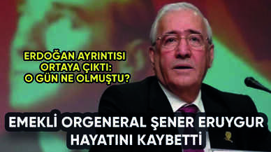 Emekli Orgeneral Şener Eruygur hayatını kaybetti