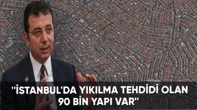 İmamoğlu açıkladı: İstanbul'da yıkılma tehdidi olan 90 bin yapı var