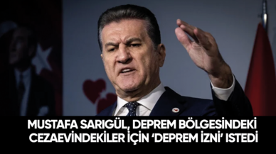 Son dakika... Mustafa Sarıgül, deprem bölgesindeki cezaevindekiler için ‘deprem izni’ istedi