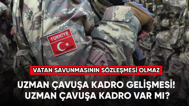 Uzman çavuşa kadro gelişmesi! Uzman çavuşa kadro var mı, verilecek mi?