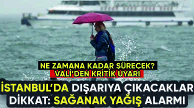 İstanbul'a kritik yağış uyarısı: Ne zamana kadar sürecek?