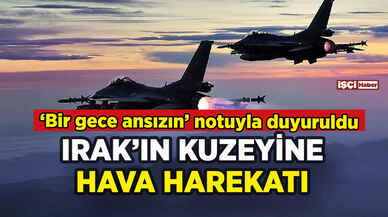 Irak'ın kuzeyine hava harekatı: Bir gece ansızın notuyla duyuruldu