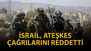 İsrail, ateşkes çağrılarını reddetti