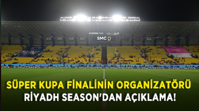 Süper kupa finalinin organizatörü Riyadh Season'dan açıklama!