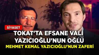 Tokat'ta efsane Vali Yazıcıoğlu'nun oğlu Mehmet Kemal Yazıcıoğlu'nun zaferi