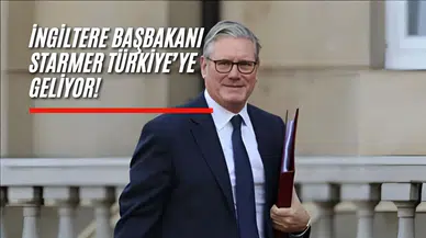 Starmer, Cumhurbaşkanı Erdoğan'ın davetine icabetle Ankara'ya gelecek