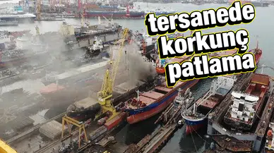 Tuzla tersanesinde patlama: 1 ölü, 4 yaralı