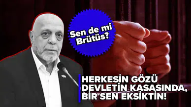 Sen de mi Brütüs? Herkesin gözü devletin kasasında, bir sen eksiktin!