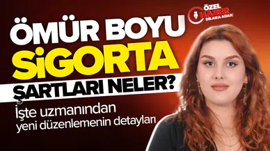 Ömür boyu sigorta güvencesinin şartları neler? İşte uzmanından yeni düzenlemenin detayları