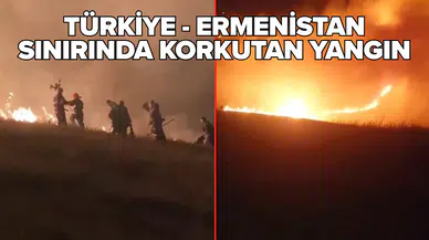 Türkiye - Ermenistan sınırında korkutan yangın!