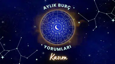 Aylık burç yorumları! Kasım 2025: Astroloji ne diyor?