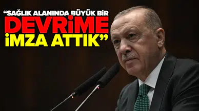 Erdoğan’dan sağlıkta devrim mesajı