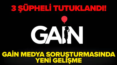 GAİN Medya soruşturmasında 3 şüpheli tutuklandı