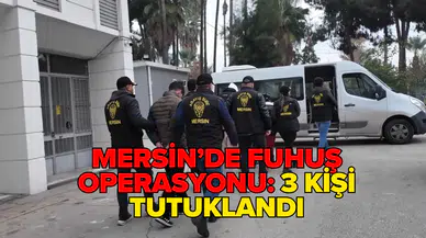 Mersin'de fuhuş şebekesi çökertildi: 3 kişi tutuklandı
