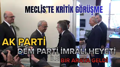 Meclis’te kritik görüşme: DEM Parti İmralı Heyeti ile AK Parti bir arada!