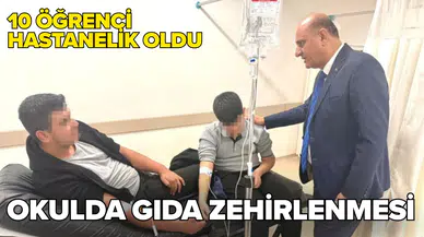 Mersin'de gıda zehirlenmesi: 10 öğrenci hastanelik oldu