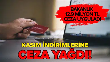 Ticaret Bakanlığı'ndan 'Efsane Kasım' indirimlerine ceza: 12 milyon 905 bin 818 lira ceza uygulandı!
