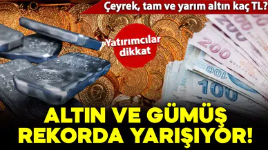 Altın ve gümüş fiyatları neden rekor seviyelere ulaştı? Güncel fiyatlar neler?
