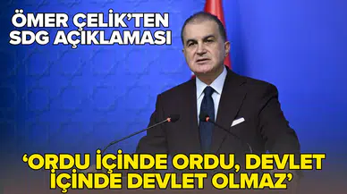 Ömer Çelik'ten SDG açıklaması: Ordu içinde ordu olmaz