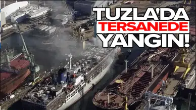 Tuzla'da tersanede yangın!