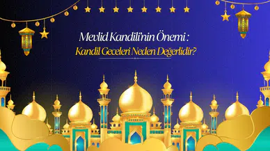 Mevlid Kandili’nin önemi: Kandil geceleri neden bu kadar değerlidir?