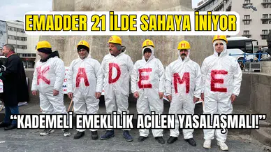 EMADDER 21 ilde sahaya iniyor: Kademeli emeklilik acilen yasalaşmalı!