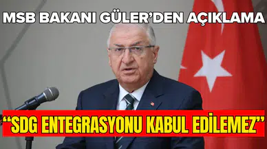 MSB Bakanı Güler: SDG entegrasyonu kabul edilemez