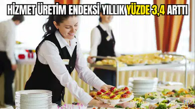 Hizmet üretim endeksi yıllık yüzde 3,4 arttı