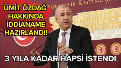 Ümit Özdağ hakkında iddianame hazırlandı! 3 yıla kadar hapsi istendi