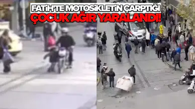 Fatih'te motosikletin çarptığı çocuk ağır yaralandı: O anlar kamerada!