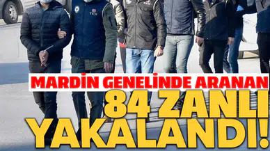 Mardin genelinde aranan 84 zanlı yakalandı