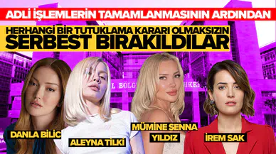 Aleyna Tilki, Danla Bilic, İrem Sak ve Senna Yıldız serbest bırakıldı!