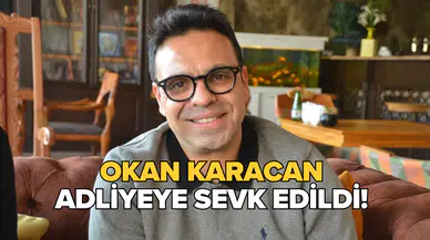Gözaltına alınan Okan Karacan adliyeye sevk edildi!