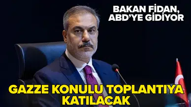 Bakan Fidan, ABD'ye gidiyor: Gazze toplantısına katılacak